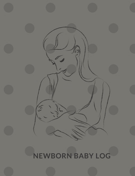 Paperback Newborn Baby Log: Record Sleep, Feed, Diapers, Activities And Supplies Needed. Perfect For New Parents Or Nannies Book