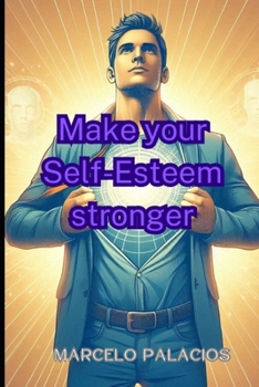 Make your Self-Esteem stronger (Self-Help to Everyone)