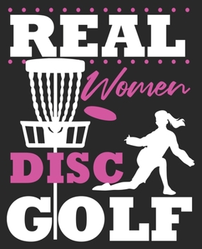 Real Women Disc Golf: Funny Golfer Golfing Wife Daughter Composition Notebook 100 Wide Ruled Pages Journal Diary