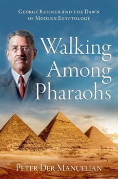 Hardcover Walking Among Pharaohs: George Reisner and the Dawn of Modern Egyptology Book