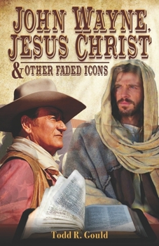 Paperback John Wayne, Jesus Christ and Other Faded Icons Book