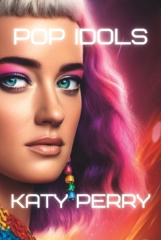 Paperback Pop Idols: Katy Perry - Unstoppable Success & Inspiring Journey Book