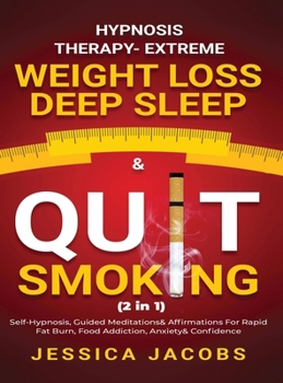 Hardcover Hypnosis Therapy- Extreme Weight Loss, Deep Sleep & Quit Smoking (2 in 1): Self-Hypnosis, Guided Meditations & Affirmations For Rapid Fat Burn, Food A Book