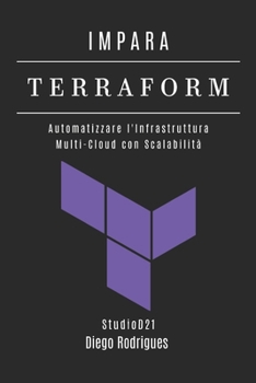IMPARA TERRAFORM: Automatizza l’Infrastruttura Multi-Cloud con Scalabilità (Infrastruttura & Automazione Italia) (Italian Edition)