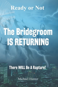 Paperback Ready or Not The Bridegroom IS RETURNING: There Will Be A Rapture Book