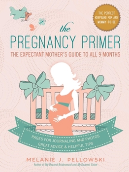 Hardcover The Pregnancy Primer: The Expectant Mother's Guide to All 9 Months Book