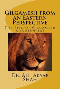 Paperback Gilgamesh from an Eastern Perspective: The Epic of Gilgamesh Book