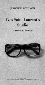 Hardcover Yves Saint Laurent's Studio: Mirror and Secrets Book