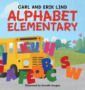 Hardcover Alphabet Elementary (Hardcover): A Fun Adventure Where Letters Learn to Play Together Book