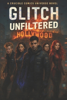 Glitch: Unfiltered (Crucible Comics Universe)