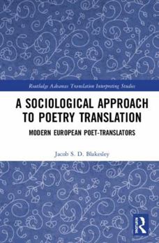 Hardcover A Sociological Approach to Poetry Translation: Modern European Poet-Translators Book