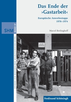 Hardcover Das Ende Der >Gastarbeit: Europäische Anwerbestopps 1970-1974 [German] Book