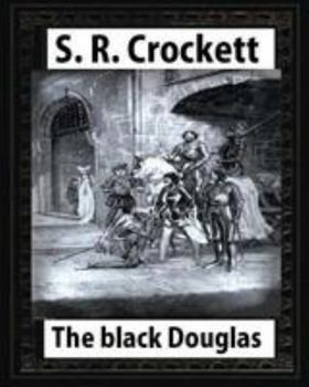 Paperback The Black Douglas(1899), by S. R. Crockett, novel (illustrated) Book