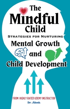 Paperback The Mindful Child: Strategies for Nurturing Mental Growth and Child Development Book