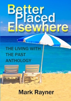 Paperback Better Placed Elsewhere: The Living with the Past Anthology Book