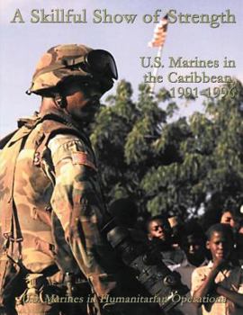 Paperback A Skillful Show of Strength: U.S. Marines in the Caribbean, 1991 - 1996 Book
