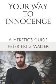 Paperback Your Way to Innocence: A Heretic's Guide Book