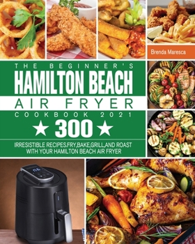 Paperback The Beginner's Hamilton Beach Air Fryer Cookbook 2021 Book