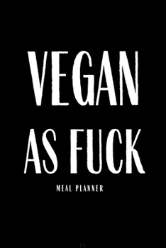 Vegan As Fuck: Funny Meal Planner Notebook Book Tracker Plan Meals Daily Weekly Monthly 52 Week Food  Diary Log Journal Calendar Macro Christmas ... And Planning Grocery Shopping List Stripes