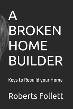 Paperback A Broken Home Builder: Keys to Rebuild your Home Book
