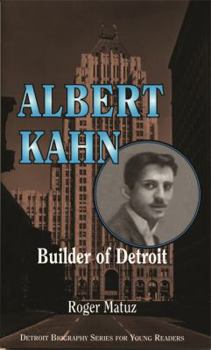 Albert Kahn: Builder of Detroit (Detroit Biography Series for Young Readers) - Book  of the Detroit Biography Series for Young Readers