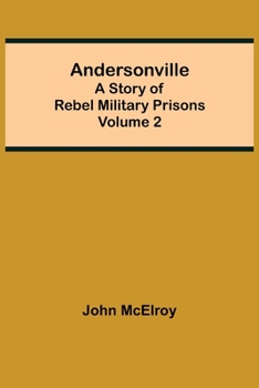 Paperback Andersonville: A Story of Rebel Military Prisons - Volume 2 Book