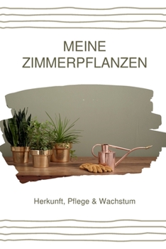 Meine Zimmerpflanzen - Herkunft, Pflege & Wachstum: In diesem liebevoll designten A5 Journal zum Selbstausfüllen kannst du dir Pflegetipps notieren, ... Bullet Journal führen. (German Edition)