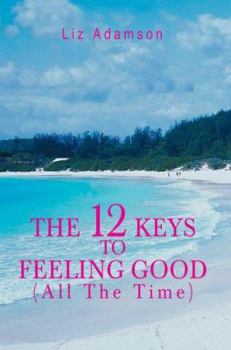 Paperback The 12 Keys to Feeling Good (All the Time) Book