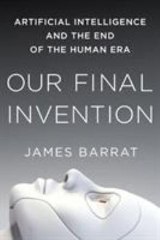 Paperback Our Final Invention: Artificial Intelligence and the End of the Human Era Book
