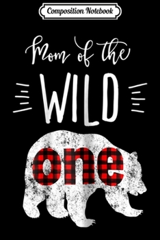 Composition Notebook: Womens Mom of the Wild One Bear Lumberjack 1st Birthday  Journal/Notebook Blank Lined Ruled 6x9 100 Pages