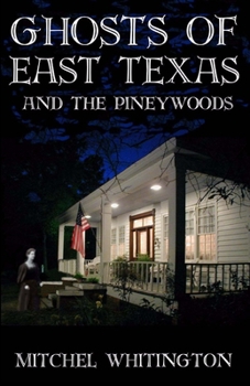 Paperback Ghosts of East Texas and the Pineywoods Book