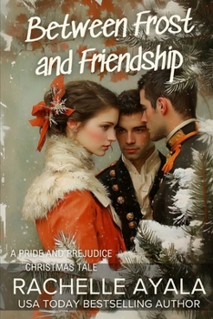 Between Frost and Friendship: A Pride and Prejudice Christmas Tale (Darcy and Elizabeth Forever: Pride and Prejudice Variations)