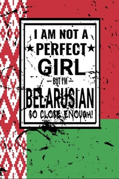 Paperback I am Not Perfect But I am Belarusian so Close Enough !: Funny Notebook\ Journal\ diary Belarusian Heritage Gift, 110 Lined pages, Belarusian Flag, hig Book