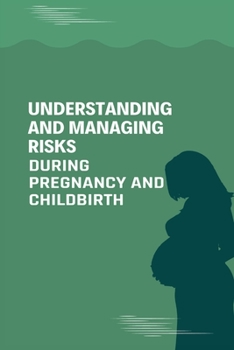 Paperback Understanding and Managing Risks During Pregnancy and childbirth Book