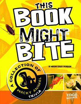 Hardcover This Book Might Bite: A Collection of Wacky Animal Trivia Book