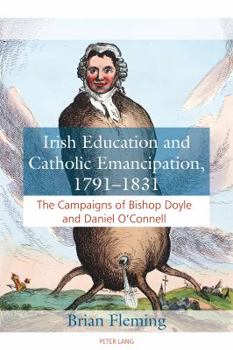 Paperback Irish Education and Catholic Emancipation, 1791-1831: The Campaigns of Bishop Doyle and Daniel O'Connell Book