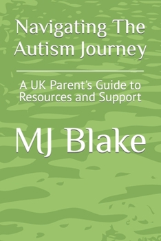 Paperback Navigating The Autism Journey: A UK Parent's Guide to Resources and Support Book