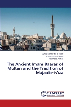 Paperback The Ancient Imam Baaras of Multan and the Tradition of Majaalis-I-Aza Book