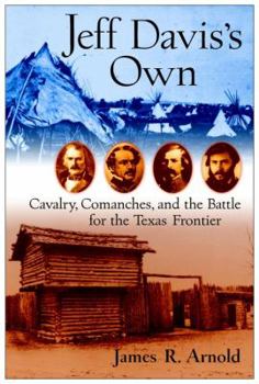 Hardcover Jeff Davis's Own: Cavalry, Comanches, and the Battle for the Texas Frontier Book