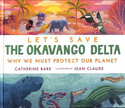 Hardcover Let's Save the Okavango Delta: Why we must protect our planet Book