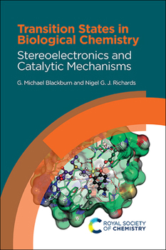 Hardcover Transition States in Biological Chemistry: Stereoelectronics and Catalytic Mechanisms Book