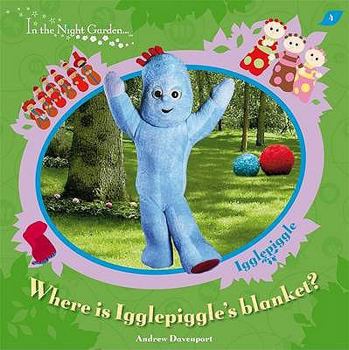 Where Is Igglepiggle's Blanket? - Book  of the In The Night Garden...