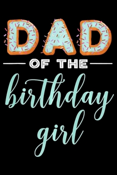 Paperback Dad Of The Birthday Girl: Funny Donut Notebook&#65533;journal college ruled for Doughnut Lovers - Food Pun - Gift for Sprinkled Donuts & Cupcake Book