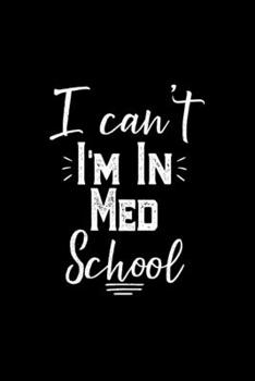 Paperback I Can't I'm In Med School: Notebook Gift For Med School, Med Student Gift, Medical Student, Doctor, Future Doctor Gift, Lined Notebook, Journal Book