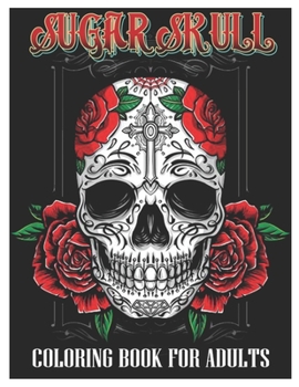 Paperback Sugar Skulls Coloring Book for Adults: 50 Plus Designs Inspired by Día de Los Muertos Skull Day of the Dead Easy Patterns for Anti-Stress and Relaxati Book