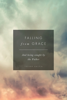 Paperback Falling from Grace: And being caught by the Father Book