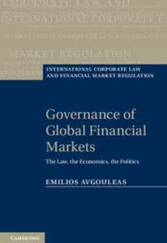 Governance of Global Financial Markets: The Law, the Economics, the Politics - Book  of the International Corporate Law and Financial Market Regulation