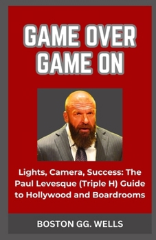 Paperback Game Over, Game on: "Lights, Camera, Success: The Paul Levesque (Triple H) Guide to Hollywood and Boardrooms" [Large Print] Book