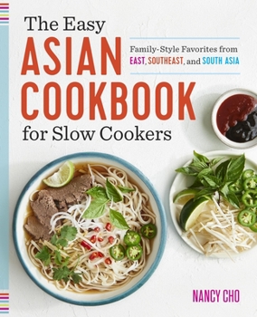 Paperback The Easy Asian Cookbook for Slow Cookers: Family-Style Favorites from East, Southeast, and South Asia Book