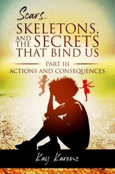 Paperback Scars, Skeletons, and the Secrets That Bind Us Part III: Actions and Consequences Book